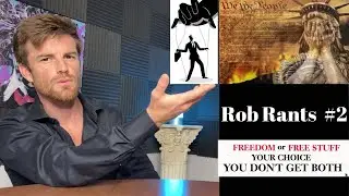 Give Me Liberty or Give Me Free Stuff | What Being an American Means | Are We Free | Rob Rants #2