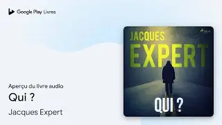 Qui ? de Jacques Expert &middot; Extrait du livre&nbsp;audio