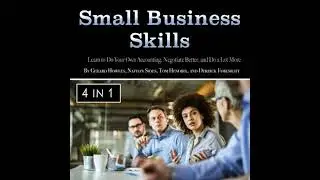 Small Business Skills: Learn to Do Your Own Accounting, Negotiate Better, and Do a Lot More