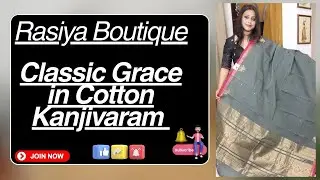 Rasiya Boutique || Classic Grace in Cotton Kanjivaram || Epi-09 ||