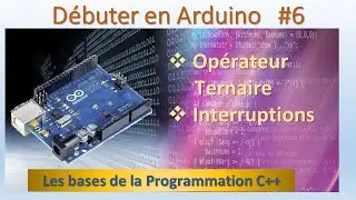 Programmation C++ Arduino #6   Opérateur Ternaire  Les Interruptions  EDA Event-driven Architecture