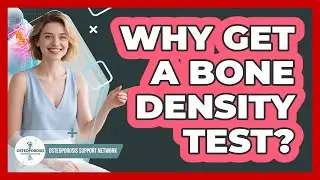 Why Get a Bone Density Test?