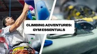 Climbing Adventures: Gym Essentials ft. Adrian