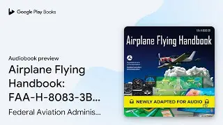 Airplane Flying Handbook: FAA-H-8083-3B&hellip; by Federal Aviation Administration &middot; Audiobook preview