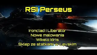 Star Citizen- Perseus otrzyma nowe uzbrojenie. Liberator, Ironclad- info. Idris trafi do Wikelo!