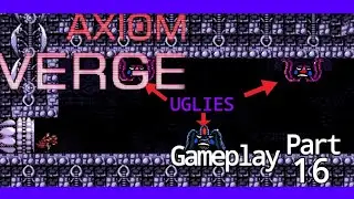 I Found A Room Full Of Uglies // Axiom Verge PT.16