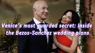 Venice&rsquo;s most guarded secret: Inside the Bezos-Sanchez wedding plans