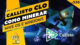 ⛏️💰 COMO MINERAR A MOEDA CALLISTO (CLO) - PASSO A PASSO - HIVE OS E WINDOWS