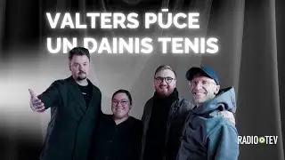 INTERVIJA - VALTERS PŪCE un DAINIS TENIS