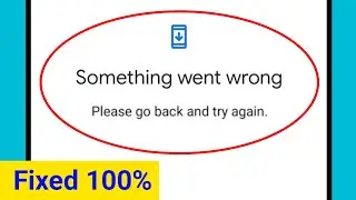 Fix Something went wrong Please go back and try again Problem || Play Store Gmail Login Problem