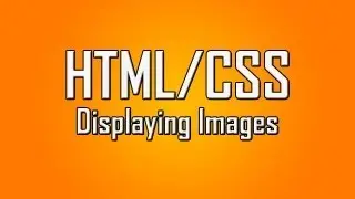 Learn HTML/CSS - #6 - Inserting Images Into Your Site [1080p]