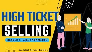 HIGH TICKET SELLING - Short Training Course | Module 1 - Value for Money | Dr. Ashish Parnani