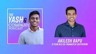 Akilesh Bapu, 21 Year Old Co-Founder of DeepScribe | The Yash and Company Podcast