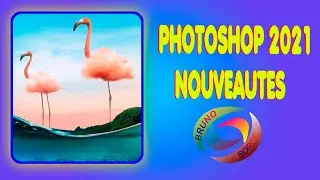 PHOTOSHOP 2021 NOUVEAUTES. Bruno Sorce