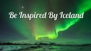 Be Inspired By Iceland