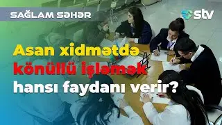 Asan xidmətdə könüllü işləmək hansı faydanı verir? - Elvin Teymurov - Səhiyyə TV