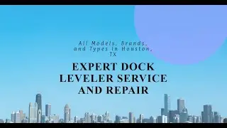 Comprehensive Dock Leveler Service and Repair for All Models, Brands, and Types in Houston, TX