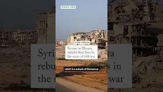 Syrians in Ghouta rebuild their lives in the ruins of civil war