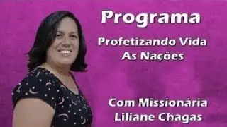 PROGRAMA PROFETIZANDO VIDA AS NA&Ccedil;&Otilde;ES COM MISSION&Aacute;RIA LILIANE CHAGAS 26/08/2025