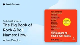The Big Book of Rock & Roll Names: How Arcade&hellip; by Adam Dolgins &middot; Audiobook preview