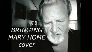 Bringing Mary Home  / humble cover on one of my fav. songs- rec. 2016