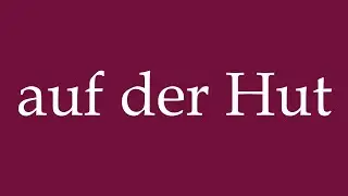 How to Pronounce ''auf der Hut'' (on guard) Correctly in German