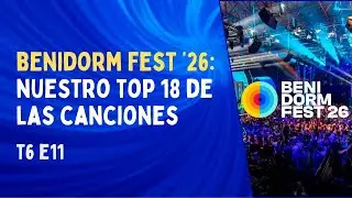 🏆 EL RANKING DEFINITIVO: Benidorm Fest 2026 | De la 18 a la 1 ¿Quién debe ganar?  - T6E11