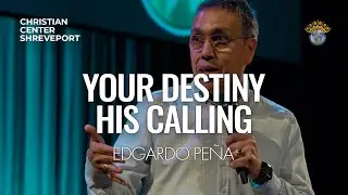 Your Destiny, His Calling | Edgardo Pe&ntilde;a | Sermon