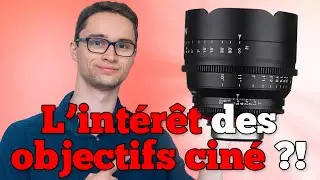 Pourquoi Utiliser des Objectifs Cin&eacute;ma ?!