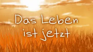 Das Leben ist jetzt - Mutmachlied (Lyrics)