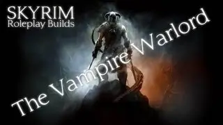 Skyrim Roleplay Builds - The Vampire Warlord