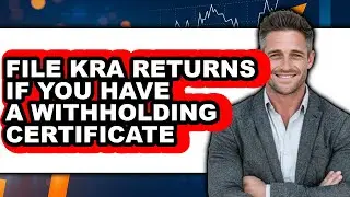 How To File KRA Returns If You Have A Withholding Certificate - Step By Step