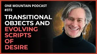 Transitional Objects and Evolving Scripts of Desire | Dr. Marc Gafni #372