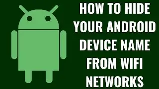 Как скрыть имя вашего Android-устройства от сетей Wi-Fi
