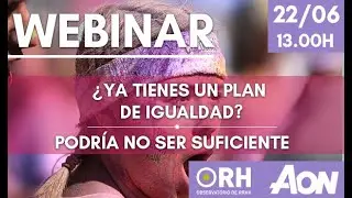 #WebinarORH ¿Ya tienes un plan de igualdad?  Podría no ser suficiente