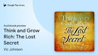 Think and Grow Rich: The Lost Secret by Vic Johnson &middot; Audiobook preview