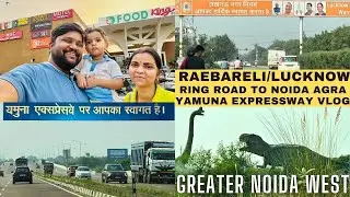 Raebareli to Noida VLOG | Lucknow Outer Ring Road | Bundelkhand Agra Yamuna Expressway #rojacouple