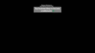 Top business ideas 💡 to become a millionaire 💲.......#motivation #millionairemindset