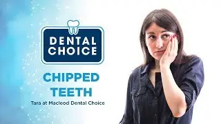 Chipped Teeth - Macleod Dental Choice