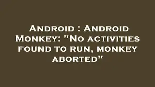 Android : Android Monkey: 