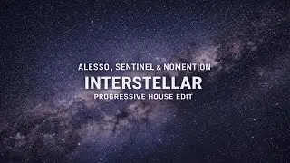 Alesso, Sentinel & NOMENTION - Interstellar (Progressive House Edit)