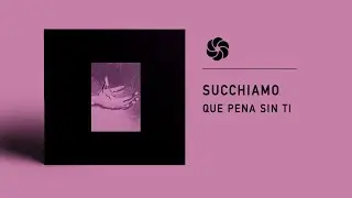 Succhiamo - Que Pena Sin Ti (Antinote)