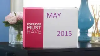 PopSugar Must Have Unboxing May 2015