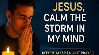 Jesus, Calm the Storm in My Mind Before Sleep | Night Prayer