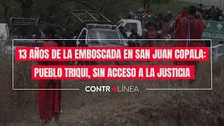 13 años de la emboscada en San Juan Copala: pueblo Triqui, sin acceso a la justicia