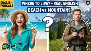 Beach vs Mountains - Real English Conversation | English Podcast