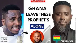 SA.D ! GHANA LEAVE PROPHET ELBENARD AND OTHER PROPHETS ALONE - PROPHET CLEMENT TESTIMONY