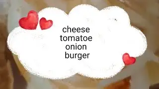 the explorer @74 is live!#asmr#how to make quick cheese tomato#.burger 🍔🍔🍔#satisfying. #onion tomato