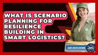 What Is Scenario Planning For Resilience Building In Smart Logistics? - Smart Logistics Network