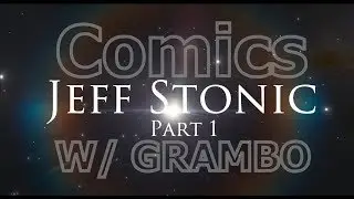 COMICS w/ GRAMBO (Jeff Stonic - Part 1)